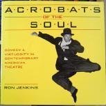 ACROBATS OF THE SOUL, Comedy & Virtuosity In Contemporary American Theatre