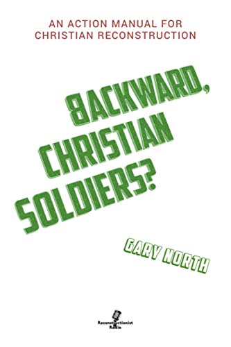 Stock image for Backward, Christian Soldiers?: An Action Manual for Christian Reconstruction for sale by HPB-Emerald