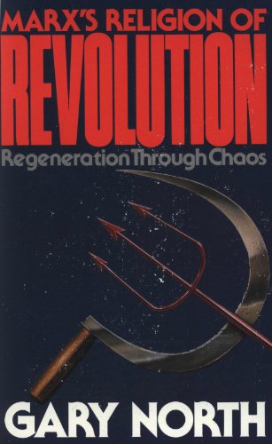 Marx's Religion of Revolution: Regeneration Through Chaos - North, Gary