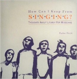 Beispielbild fr How Can I Keep from Singing?: Thoughts About Liturgy for Musicians zum Verkauf von Vashon Island Books