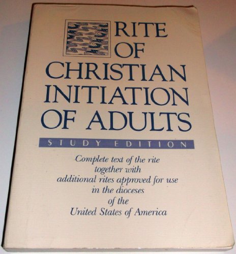 Rite of Christian Initiation of Adults, Study Edition: Complete text of the rite together with additional rites approved for use in the dioceses of the United States of America (9780930467944) by International Commission English Liturgy; Bishops' Committee On The Liturgy