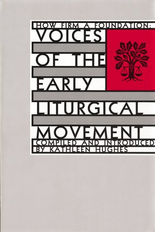 Beispielbild fr How Firm a Foundation: Voices of the Early Liturgical Movement zum Verkauf von Wonder Book