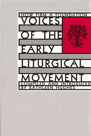 Imagen de archivo de How Firm a Foundation: Voices of the Early Liturgical Movement a la venta por Wonder Book