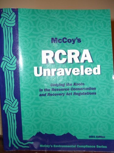 Imagen de archivo de Mccoy's Rcra Unraveled. Untying the Knots in the Resource Conservation and Recovery Act Regulations. a la venta por ThriftBooks-Dallas