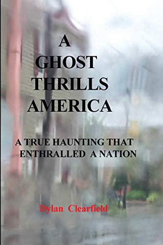 Stock image for A Ghost Thrills America: A True Haunting That Enthralled a Nation for sale by Lakeside Books