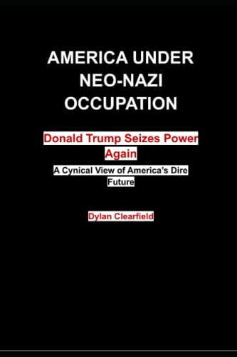Stock image for America Under Neo-Nazi Occupation: Donald Trump Seizes Power Again for sale by Lucky's Textbooks