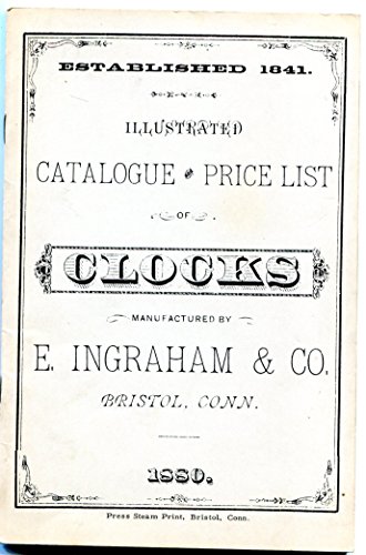 9780930476038: Illustrated catalogue and price list of clocks manufactured by E. Ingraham & Co., Bristol, Conn., 1860-1880