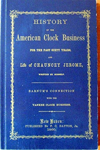 Imagen de archivo de History of the American Clock Business For The Past Sixty Years a la venta por Dorothy Meyer - Bookseller