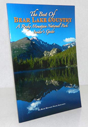 Stock image for The Best of Bear Lake Country: A Rocky Mountain National Park Insider's Guide for sale by Decluttr