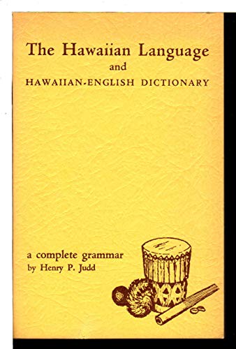 THE HAWAIIAN LANGUAGE and Hawaiian-English Dictionary: A Complete Grammar. - Judd, Henry P.