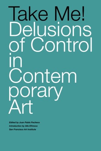 Imagen de archivo de Take Me! Delusions of Control in Contemporary Art a la venta por Revaluation Books