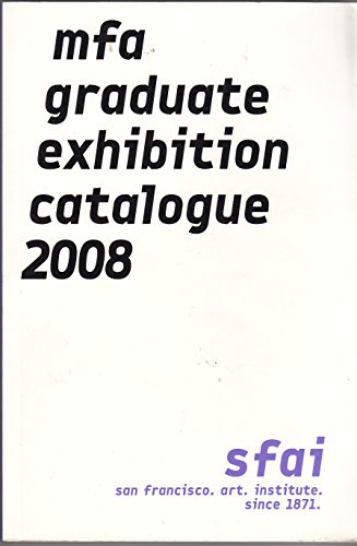 Stock image for MFA GRADUATE EXHIBITION CATALOGUE 2008 San Francisco Art Institute for sale by marvin granlund