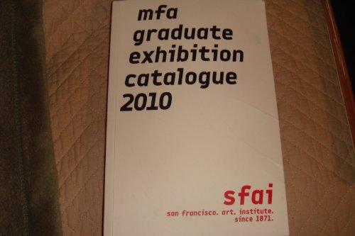 Stock image for MFA GRADUATE EXHIBITION CATALOGUE 2010 San Francisco Art Institute for sale by marvin granlund