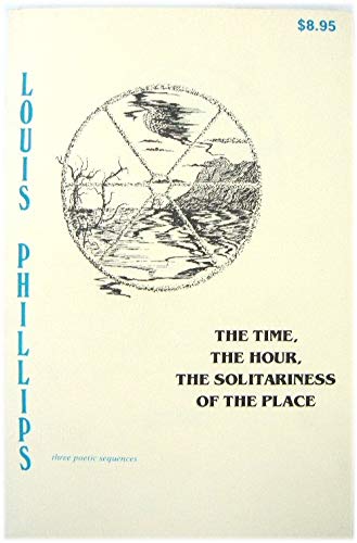 The time, the hour, the solitariness of the place (9780930501020) by Phillips, Louis