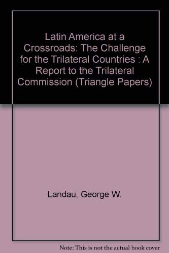 9780930503628: Latin America at a Crossroads: The Challenge for the Trilateral Countries : A Report to the Trilateral Commission (Triangle Papers)