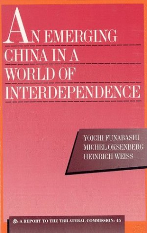 Beispielbild fr An Emerging China in a World of Interdependence: A Report to the Trilateral Commission. zum Verkauf von Kloof Booksellers & Scientia Verlag