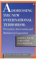 Addressing the New International Terrorism: Prevention, Intervention and Multilateral Cooperation (Triangle Papers) (9780930503819) by Nye, Joseph S.; Satoh, Yukio; Wilkinson, Paul