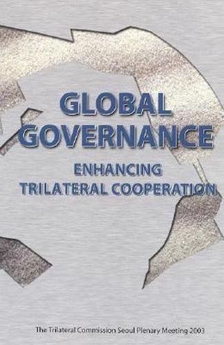 Beispielbild fr Global Governance: Enhancing Trilateral Cooperation zum Verkauf von ThriftBooks-Atlanta