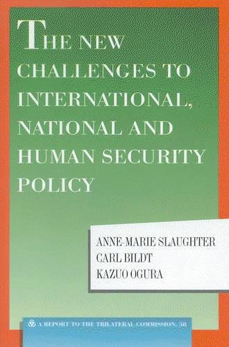 The New Challenges to International, National and Human Security Policy (Triangle Papers) (9780930503864) by Slaughter, Anne-Marie; Bildt, Carl; Ogura, Kazuo