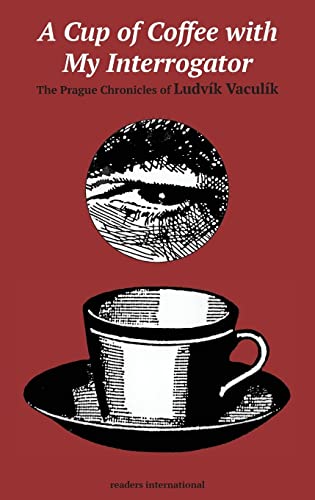 9780930523350: A Cup of Coffee with My Interrogator: The Prague Chronicles of Ludvik Vaculik