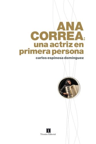 Imagen de archivo de Ana Correa: una actriz en primera persona (Spanish Edition) a la venta por ThriftBooks-Dallas