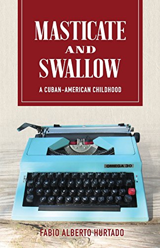 Stock image for Masticate and Swallow: A Cuban-American Childhood for sale by Red's Corner LLC