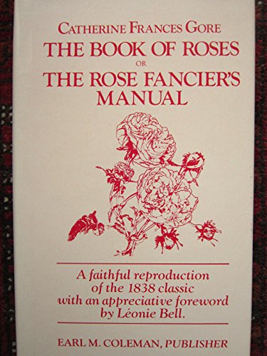 Stock image for Book of Roses Or, the Rose Fancier's Manual (The Old roses series) for sale by Vashon Island Books