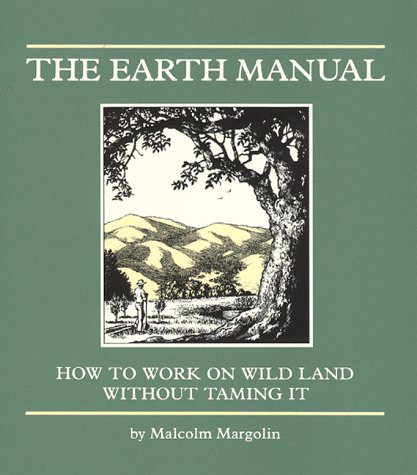 9780930588182: The Earth Manual: How to Work on Wild Land without Taming it