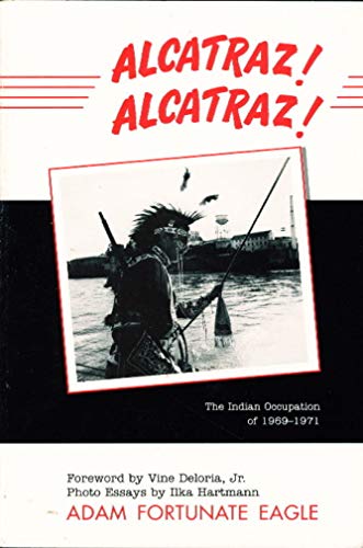 ALCATRAZ! ALCATRAZ!: The Indian Occupation of 1969-1971. - Fortunate Eagle, Adam; Foreword by Vine Deloria, Jr.