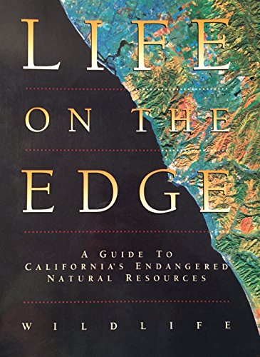Stock image for Life on the Edge: A Guide to California's Endangered Natural Resources : Wildlife for sale by SecondSale