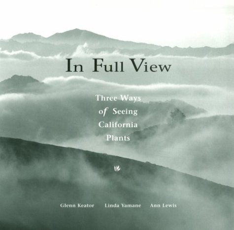 Stock image for In Full View: Three Ways of Seeing California Plants for sale by Front Cover Books