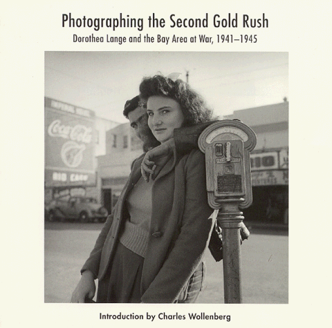 9780930588786: Photographing the Second Gold Rush: Dorothea Lange and the East Bay at War, 1941-45