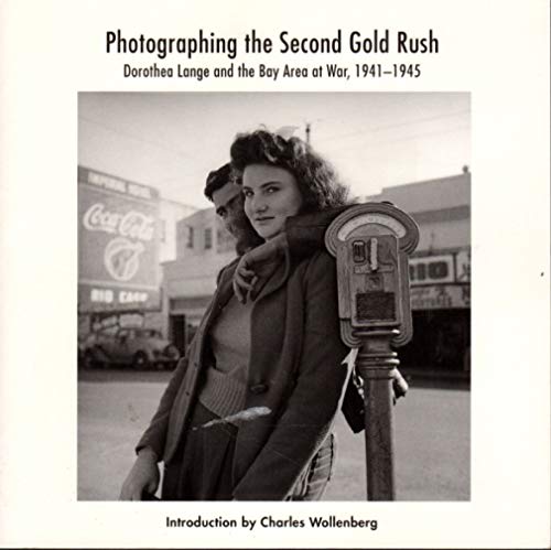 Stock image for Photographing the 2nd Gold Rush: Dorothea Lange and the East Bay at War 1941-1945 for sale by Vashon Island Books