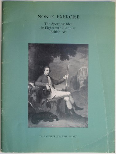 Beispielbild fr Noble Exercise: Sporting Ideal in Eighteenth-century British Art zum Verkauf von Cambridge Rare Books