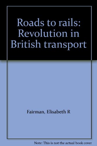 Imagen de archivo de Roads to Rails: Revolution in British Transport. a la venta por N. Fagin Books