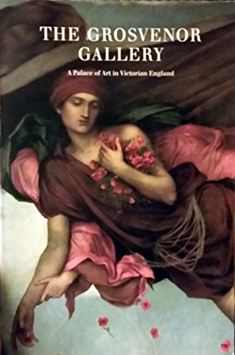 The Grosvenor Gallery: A Palace of Art in Victorian England (9780930606770) by Yale Center For British Art; Denver Art Museum; Laing Art Gallery