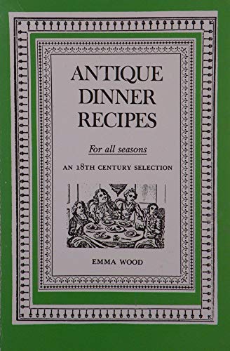 Stock image for Antique dinner recipes: For all seasons : an 18th century selection for sale by Wonder Book