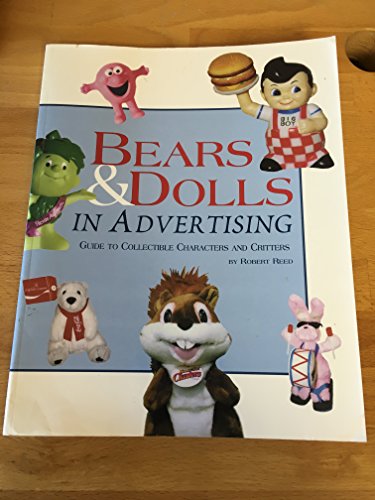 Stock image for Bears and Dolls in Advertising: Guide to Collectible Characters and Critters for sale by Wonder Book
