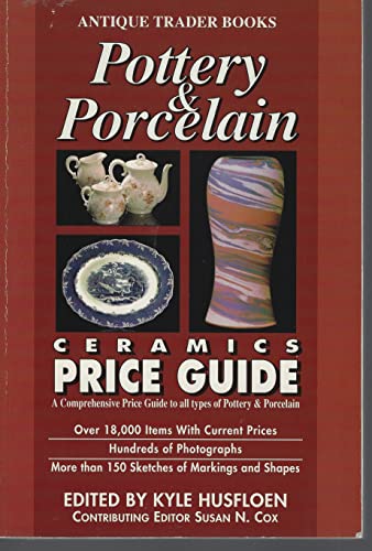 9780930625481: Antique Trader Books Pottery & Porcelain: Ceramics Price Guide : an Illustrated Comprehensive Price Guide to All Types of Pottery and Porcelain, American and Foreign