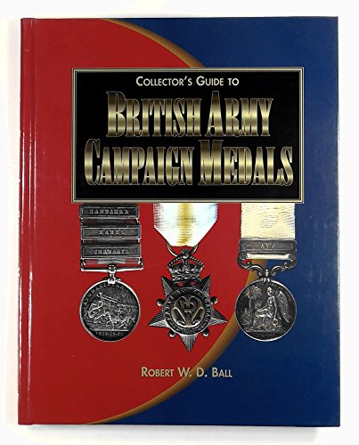 Stock image for The Collector's Guide to British Army Campaign Medals for sale by HALCYON BOOKS