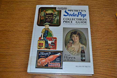 Imagen de archivo de Petretti's Soda Pop Collectibles Price Guide: The Encyclopedia of Soda-Pop Collectibles a la venta por HPB-Red