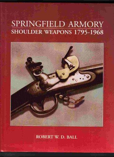 Stock image for Springfield Armory Shoulder Weapons 1795-1968 for sale by BOOK'EM, LLC