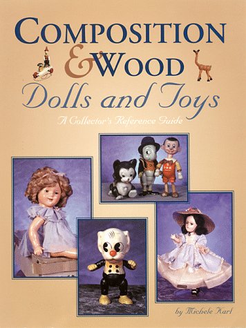 Beispielbild fr Composition & Wood Dolls and Toys: A Collector's Reference Guide zum Verkauf von Half Price Books Inc.