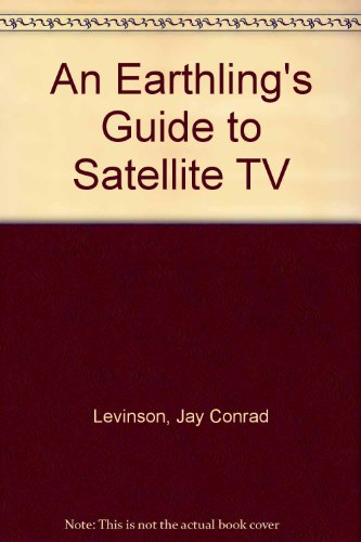 An Earthling's Guide to Satellite TV (9780930633042) by Levinson, Jay Conrad