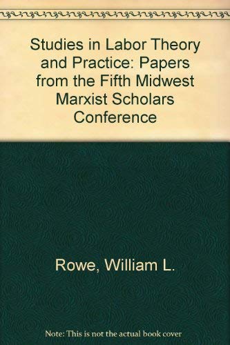 Studies in Labor Theory and Practice: Papers from the Fifth Midwest Marxist Scholars Conference (9780930656249) by Rowe, William L.