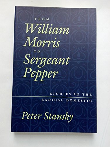 Stock image for From William Morris to Sergeant Pepper : Studies in the Radical Domestic for sale by Better World Books