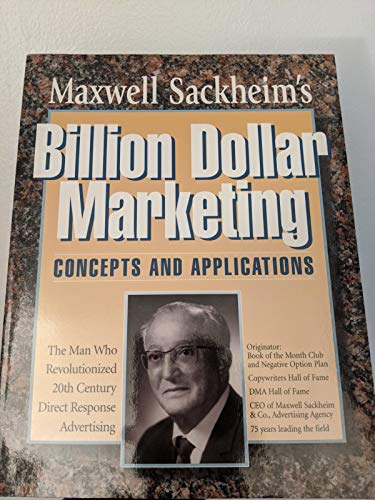 Imagen de archivo de Maxwell Sackheim's Billion Dollar Marketing: Concepts and Applications a la venta por The Book Spot