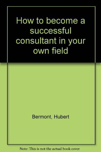 9780930686024: How to become a successful consultant in your own field