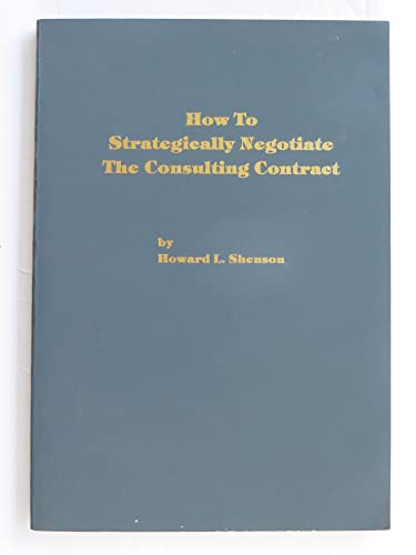 How to Strategically Negotiate the Consulting Contract (9780930686109) by Shenson, Howard L.