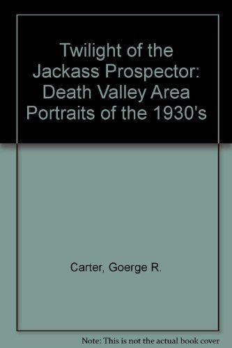 Twilight of the Jackass Prospector:. Death Valley Area Portraits of the 1930's